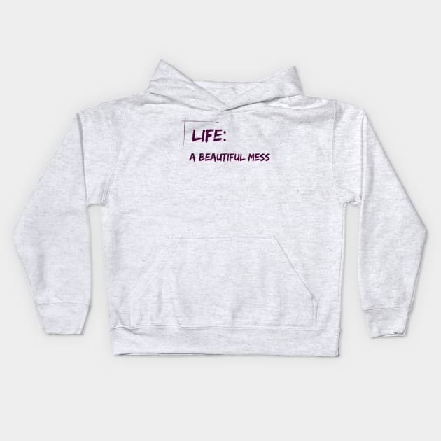 Life : A beautiful mess - life quote Kids Hoodie by ThriveMood